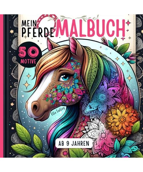 Pferde Malbuch für Mädchen ab 9 Jahren: Pferdebuch ideal als Geschenk für Mädchen und Teenager: 50 liebevolle Pferdemandalas und mehr zum Ausmalen und Entspannen