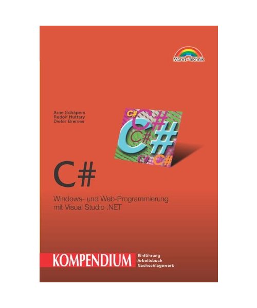 C Sharp Kompendium.: Windows- und Web-Programmierung mit Visual Studio .NET.