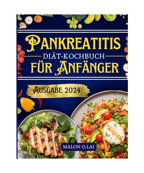 Pankreatitis-Diät-Kochbuch für Anfänger: Leckere und nahrhafte fettarme Rezepte mit Speiseplan zur Schmerzlinderung und Entzündungs kontrolle