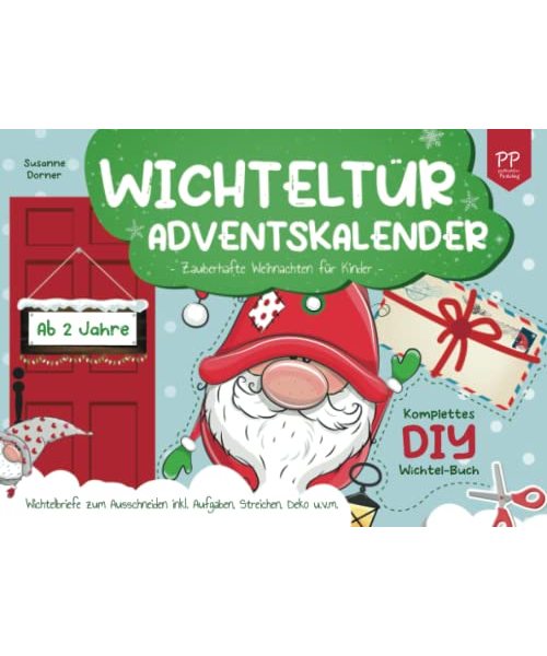 Wichteltür Adventskalender: ab 2 Jahre | Zauberhafte Weihnachten für Kinder. Komplettes DIY Wichtel Buch. Wichtelbriefe zum Ausschneiden inkl. Aufgaben, Streichen, Deko u.v.m.