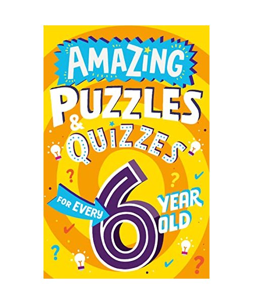 Amazing Puzzles and Quizzes for Every 6 Year Old