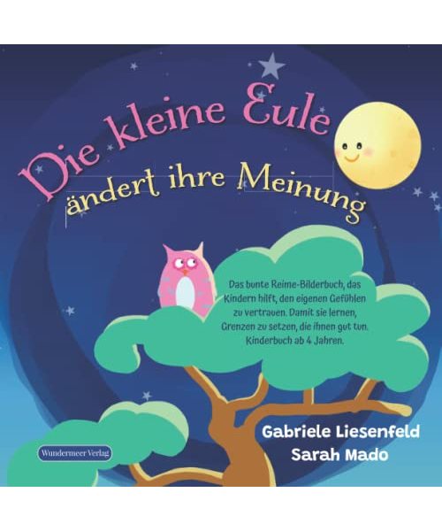 Die kleine Eule ändert ihre Meinung: Das bunte Reime-Bilderbuch, das Kindern hilft, den eigenen Gefühlen zu vertrauen. Damit sie lernen, Grenzen zu setzen, die ihnen gut tun. Kinderbuch ab 4 Jahren