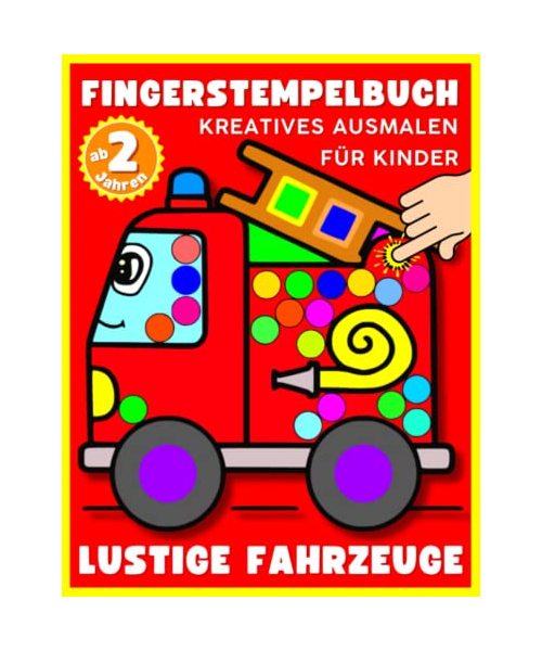 Fingerstempelbuch Ab 2 Jahren: Lustige Fahrzeuge - Fingerstempeln, Malen und kreatives Ausmalen für Kinder ab 2 Jahren. Ein Malbuch für Jungen und Mädchen mit 65 Vorlagen zum Ausmalen