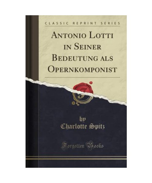 Antonio Lotti in Seiner Bedeutung als Opernkomponist (Classic Reprint)