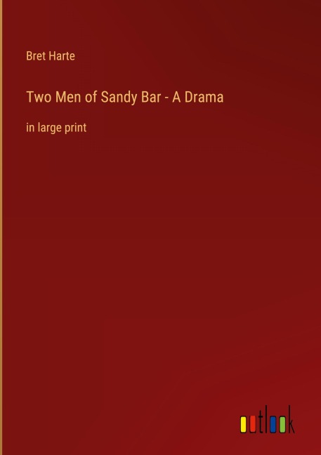 Two Men of Sandy Bar - A Drama