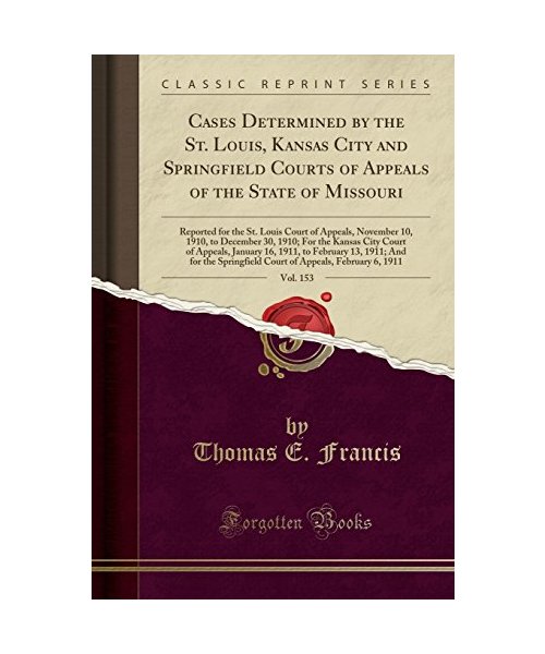 Cases Determined by the St. Louis, Kansas City and Springfield Courts of Appeals of the State of Missouri, Vol. 153