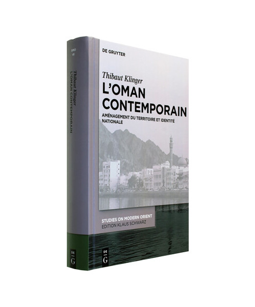 L’Oman contemporain: Aménagement du territoire et identité nationale (Studies on Modern Orient, 41, Band 41)