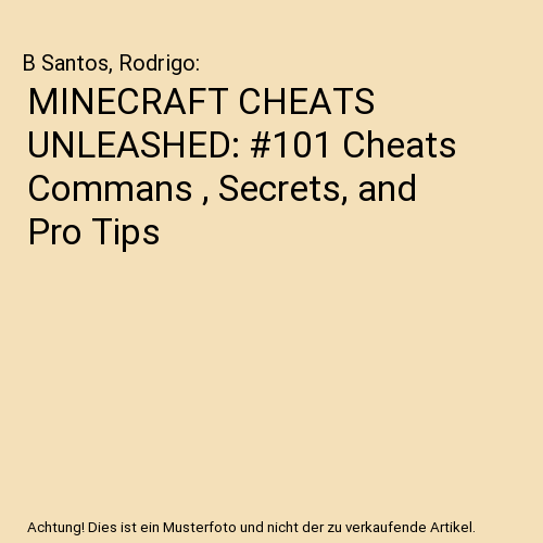MINECRAFT CHEATS UNLEASHED: #101 Cheats Commans , Secrets, and Pro Tips
