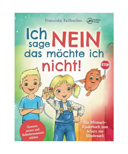 Ich sage Nein - Das möchte ich nicht! Ein Mitmach-Kinderbuch zum Schutz vor Missbrauch: Grenzen setzen und Selbstbewusstsein stärken
