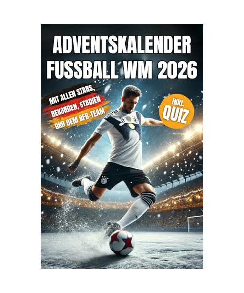 Adventskalender Fußball WM 2026 - Das Fußballbuch für Kinder zur WM 2026 in den USA mit allen Top-Stars, unglaublichen Rekorden, dem DFB-Team und vielem mehr, das das Fußballherz höherschlagen lässt