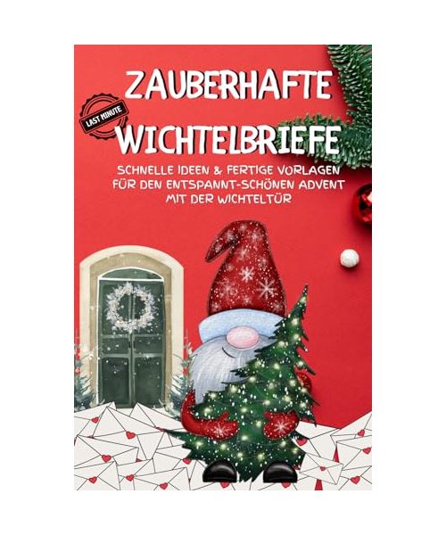 Zauberhafte Last-Minute-Wichtelbriefe für Kinder: Schnelle Ideen & fertige Vorlagen für den entspannt-schönen Advent mit der Wichteltür: Die magische ... Zubehör mit Briefpapier zum Download