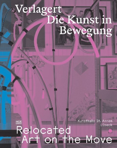 Verlagert. Die Kunst in Bewegung / Relocated. Art on the Move