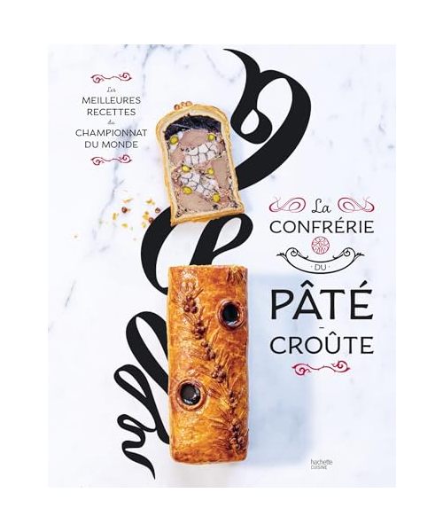 La Confrérie du Pâté-Croûte: Les meilleures recettes du Championnat du monde