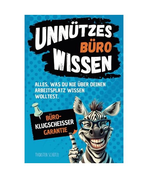 Unnützes Büro-Wissen: Alles, was du nie über deinen Arbeitsplatz wissen wolltest – mit Büroklugscheißer-Garantie | Ideales Geschenk für Freunde & Kollegen