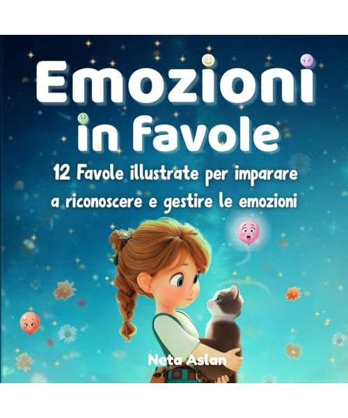 EMOZIONI IN FAVOLE: Un libro illustrato delle emozioni che aiuta i bambini a riconoscere, comprendere e gestire le emozioni, attraverso storie ... delle emozioni, semplice e coinvolgente.