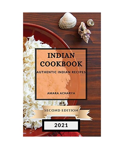 Indian Cookbook 2021 Second Edition: Authentic Indian Recipes