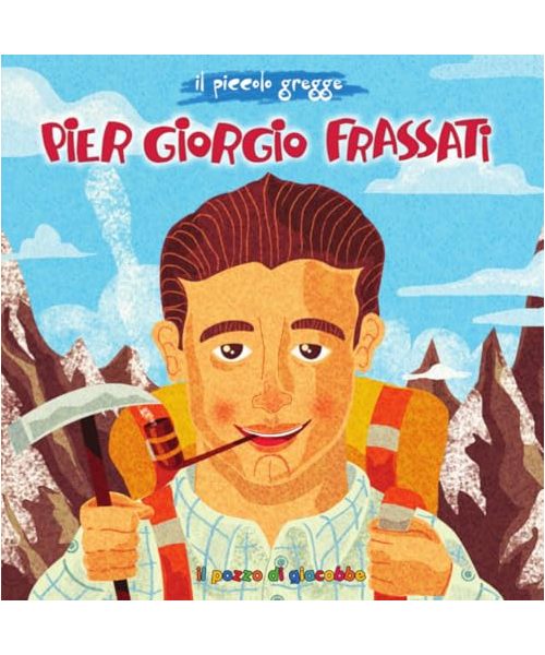 Pier Giorgio Frassati. Ediz. illustrata (Piccoli semi)