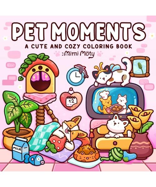 Pet Moments: Adult Coloring Book Featuring Cute and Cozy Pets in Funny Activities and Hygge Moments for Stress Relief
