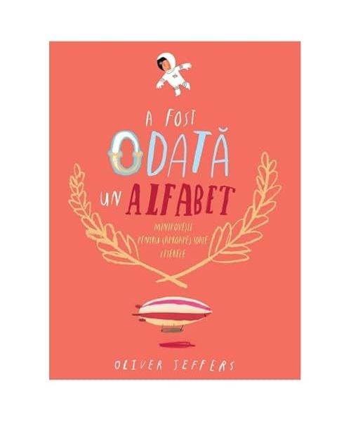 A Fost Odata Un Alfabet. Minipovesti Pentru (Aproape) Toate Literele