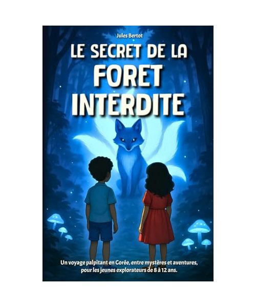Le Secret de la Forêt Interdite: Livre enfant 8-12 ans – Un roman d’aventure illustré au cœur des légendes fantastiques de Corée (Le Secret des Sept Dragons)