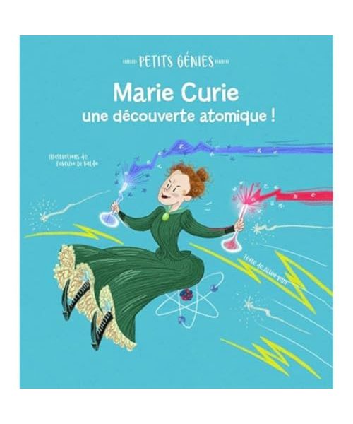 Petits génies : Marie Curie, une découverte atomique !
