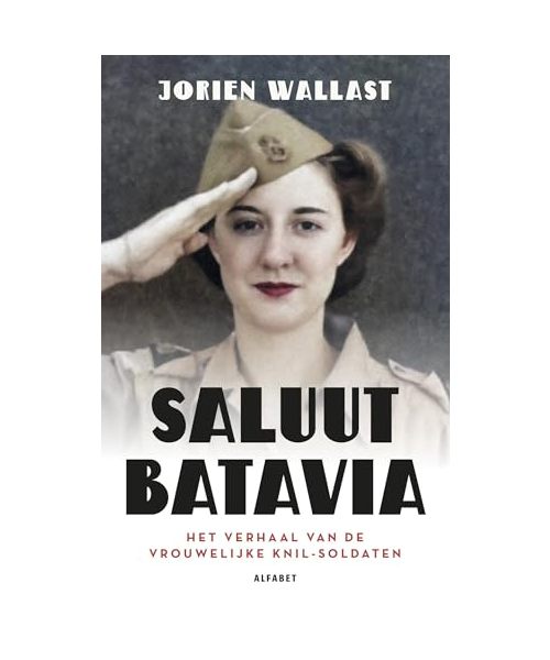 Saluut Batavia: Het verhaal van de vrouwelijke KNIL-soldaten