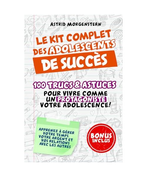 Le kit complet de l'adolescent qui réussit: 100 conseils et astuces pour vivre son adolescence en tant que protagoniste ! Apprenez à gérer votre temps, votre argent et vos relations avec les autres.