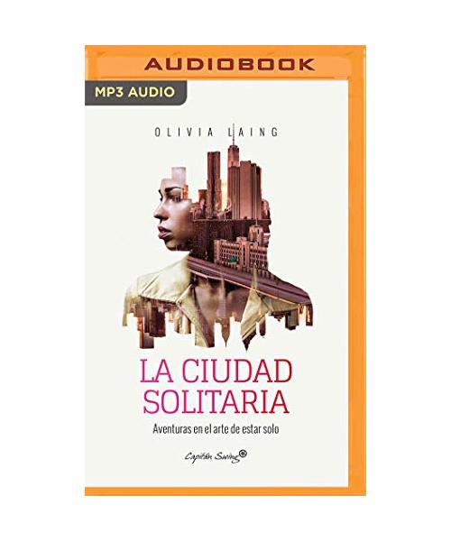 La Ciudad Solitaria (Narración En Castellano): Aventuras En El Arte de Estar Solo