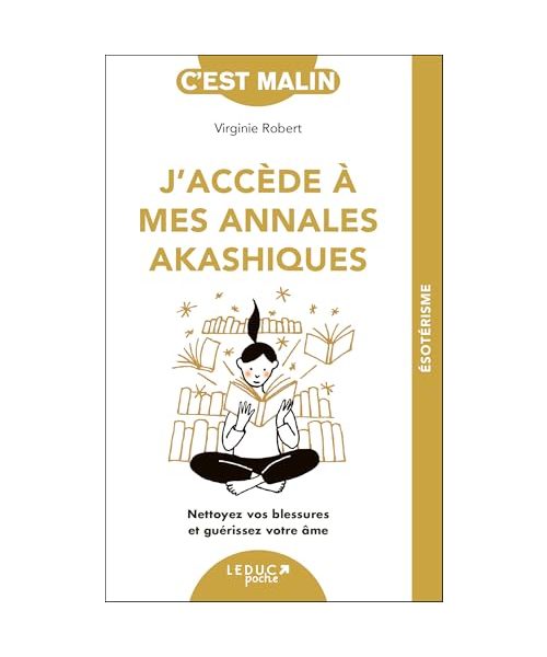 J'accède à mes annales akashiques, c'est Malin !: Nettoyez vos blessures et guérissez votre âme