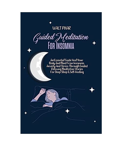 Guided Meditation for Insomnia: An Essential Guide Heal Your Body And Mind From Insomnia, Anxiety And Stress Through Guided Relaxing Meditation Storie