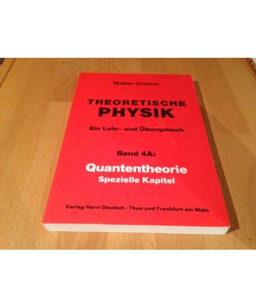 Theoretische Physik, ein Lehr- und Uebungsbuch, Band 4A: Quantentheorie, spezielle Kapitel