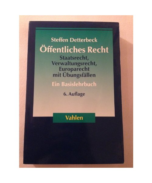 Öffentliches Recht: Staatsrecht, Verwaltungsrecht, Europarecht mit Übungsfällen. Ein Basislehrbuch