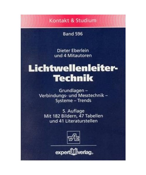 Lichtwellenleiter-Technik: Grundlagen - Verbindungs- und Messtechnik - Systeme - Trends