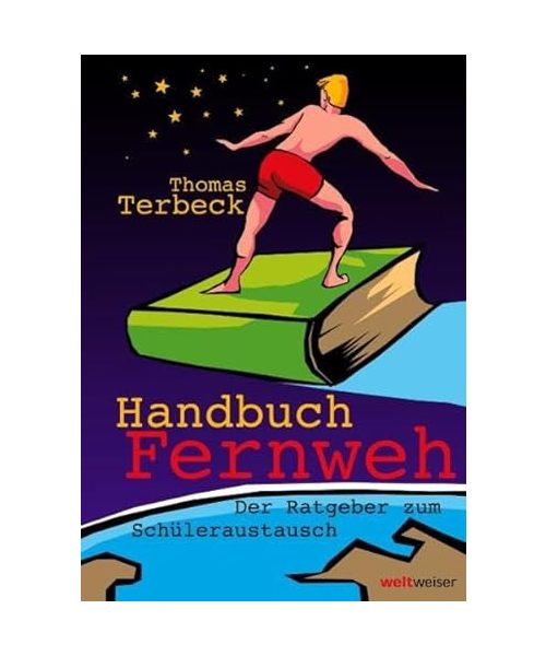 Handbuch Fernweh: Der Ratgeber zum Schüleraustausch. Mit übersichtlichen Preis-Leistungs-Tabellen von Highschool-Programmen für 18 Gastländer