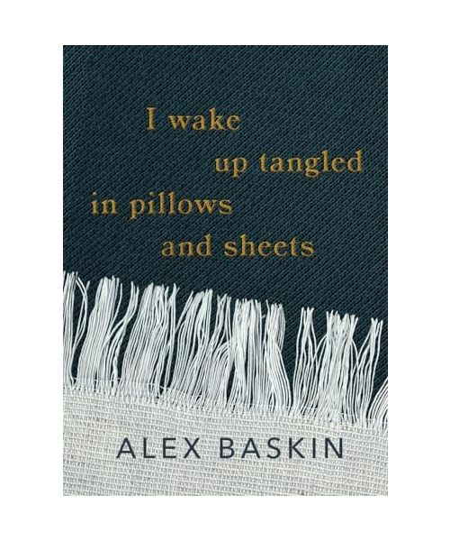 I wake up tangled in pillows and sheets