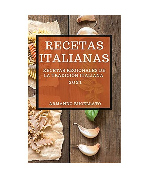 RECETAS ITALIANAS 2021 (ITALIAN COOKBOOK 2021 SPANISH EDITION)