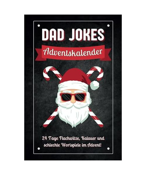 Dad Jokes Adventskalender: 24 Tage Flachwitze, Kalauer und schlechte Wortspiele im Advent! Das perfekte Geschenk für Männer, die schon alles haben (außer genug Lacher)