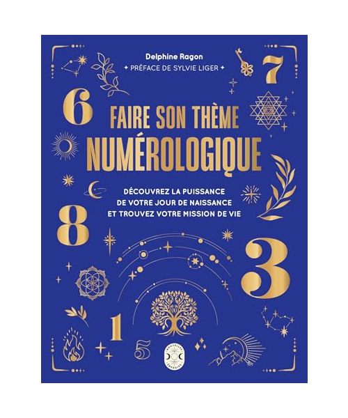 Faire son thème numérologique: Découvrez la puissance de votre jour de naissance et trouvez votre mission de vie