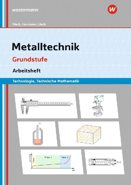Metalltechnik Technologie. Grundstufe Arbeitsheft
