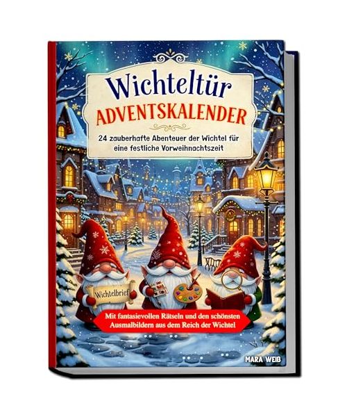 Wichteltür Adventskalender: 24 zauberhafte Abenteuer der Wichtel für eine festliche Vorweihnachtszeit | Mit fantasievollen Rätseln und den schönsten Ausmalbildern aus dem Reich der Wichtel