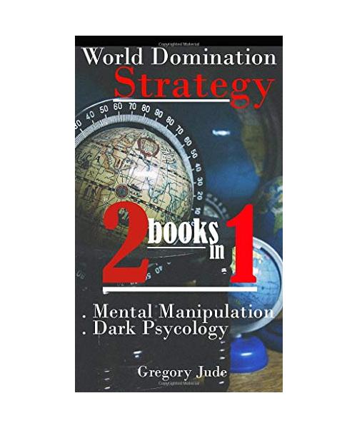 World Domination Strategy 2 books in 1: Mental Manipulation - Dark Psycology