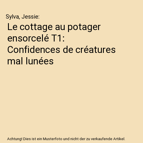 Le cottage au potager ensorcelé T1: Confidences de créatures mal lunées