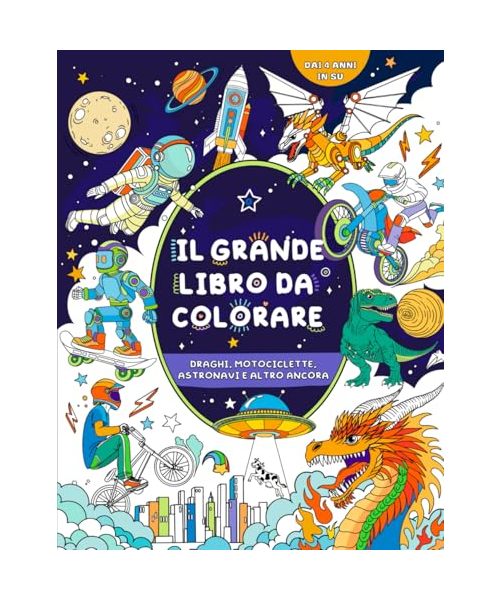 Il grande libro da colorare per bambini: per bambini dai 4 anni in su: Draghi, motociclette, astronavi e altro ancora