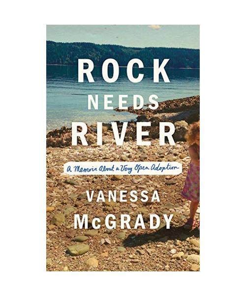 Rock Needs River: A Memoir about a Very Open Adoption