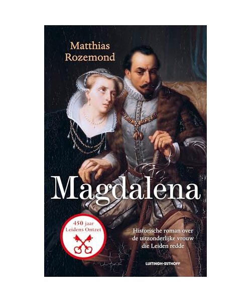 Magdalena: Historische roman over de uitzonderlijke vrouw die Leiden redde