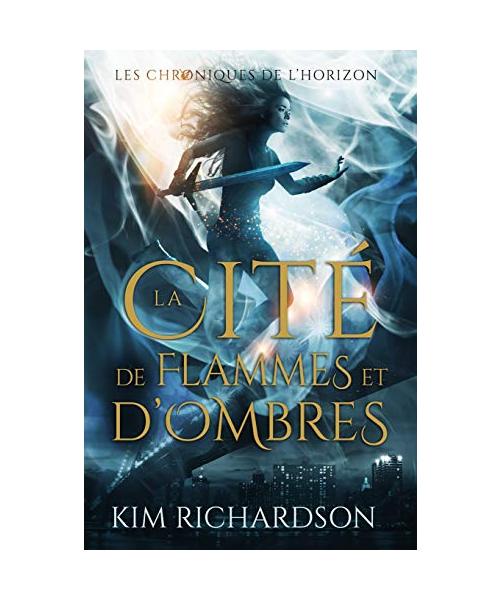 La Cité de flammes et d’ombres (Les Chroniques de l’Horizon, Band 3)