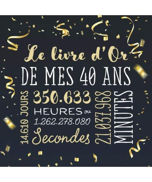 Le livre d'Or de mes 40 ans: Décoration pour la célébration du 40ème anniversaire pour homme ou femme - 40 ans - Cadeau & déco d'anniversaire - Livre pour les félicitations et photos des invités