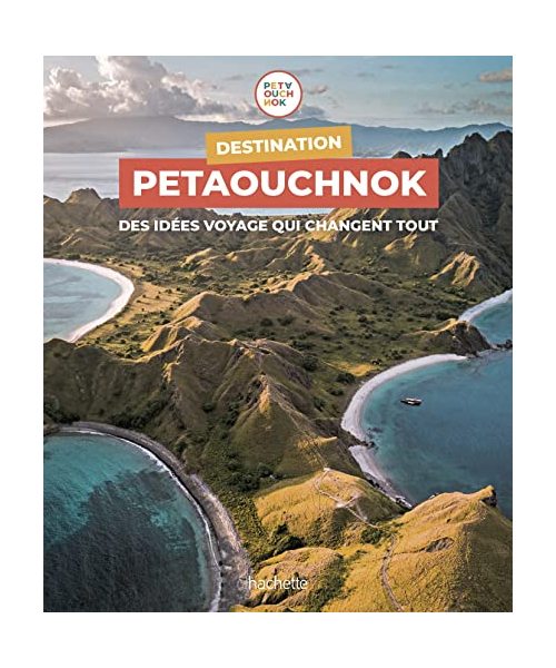 Destination Petaouchnok: Des idées voyage qui changent tout