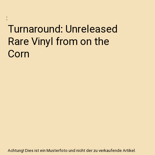 Turnaround: Unreleased Rare Vinyl from on the Corn
