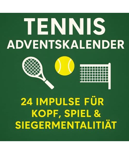 Tennis Adventskalender – 24 Impulse für Kopf, Spiel & Siegermentalität: Mentale Stärke, Spielfreude und Trainingstipps für Tennisspieler in der Winterzeit